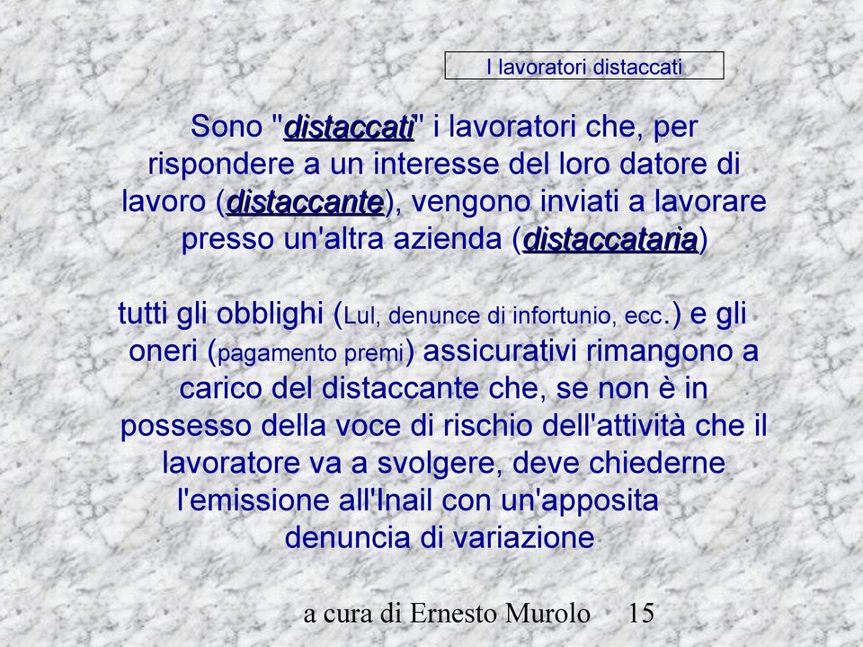 ) e gli oneri (pagamento premi) assicurativi rimangono a carico del distaccante che, se non è in possesso della voce di rischio