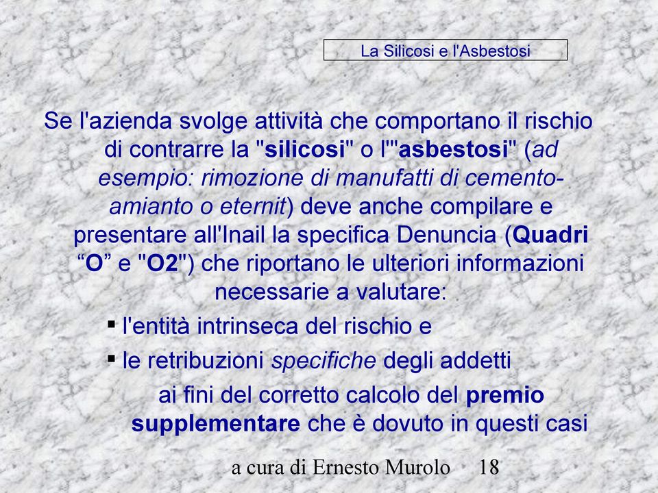 (Quadri O e "O2") che riportano le ulteriori informazioni necessarie a valutare: l'entità intrinseca del rischio e le