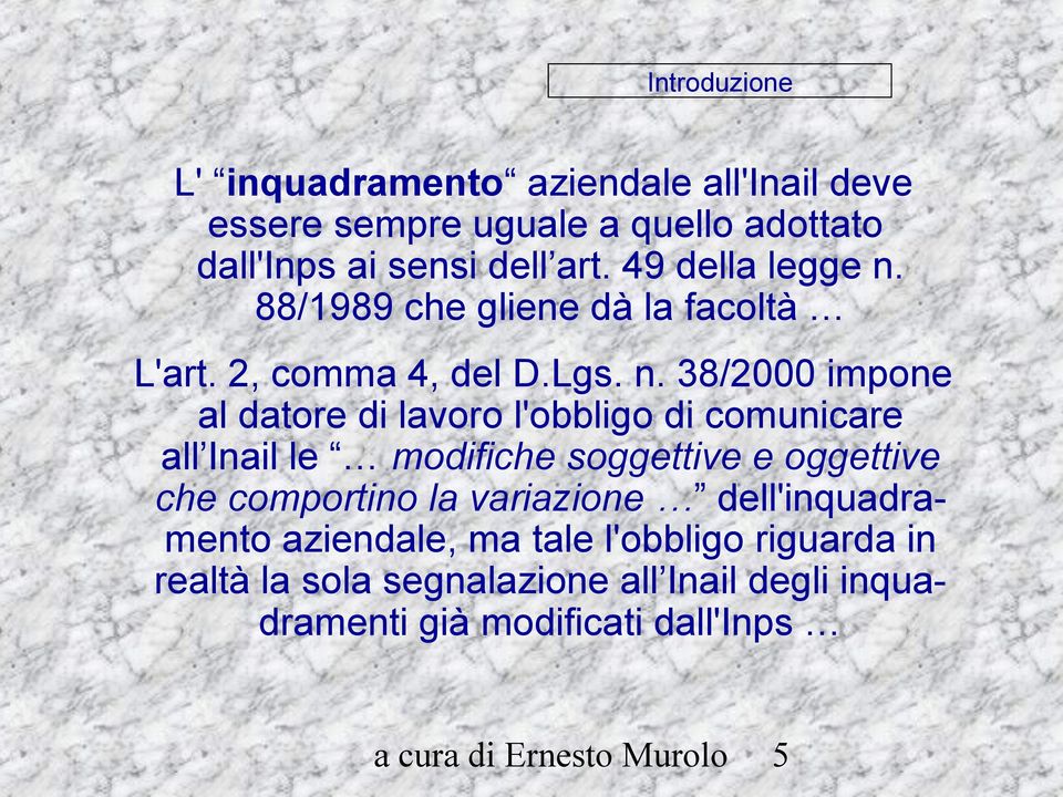 88/1989 che gliene dà la facoltà L'art. 2, comma 4, del D.Lgs. n.