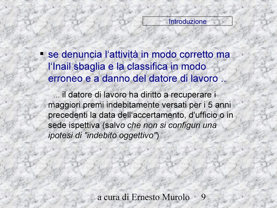 . il datore di lavoro ha diritto a recuperare i maggiori premi indebitamente versati per i 5 anni