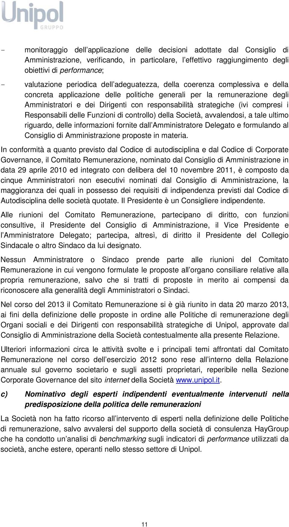 (ivi compresi i Responsabili delle Funzioni di controllo) della Società, avvalendosi, a tale ultimo riguardo, delle informazioni fornite dall Amministratore Delegato e formulando al Consiglio di