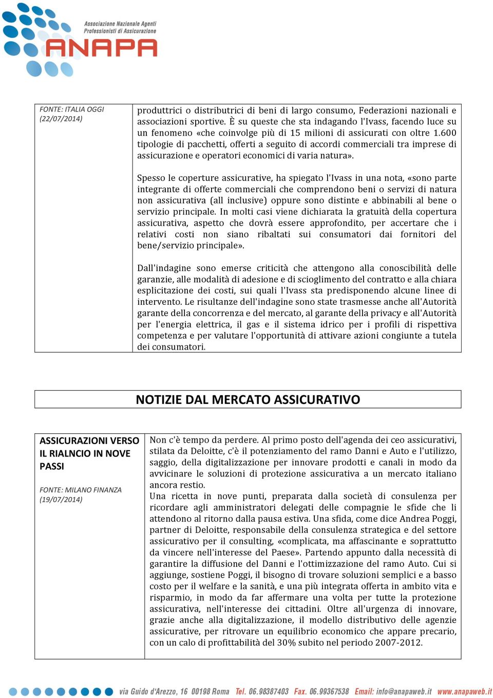 600 tipologie di pacchetti, offerti a seguito di accordi commerciali tra imprese di assicurazione e operatori economici di varia natura».