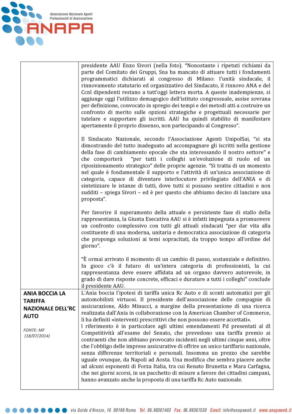 statutario ed organizzativo del Sindacato, il rinnovo ANA e del Ccnl dipendenti restano a tutt oggi lettera morta.