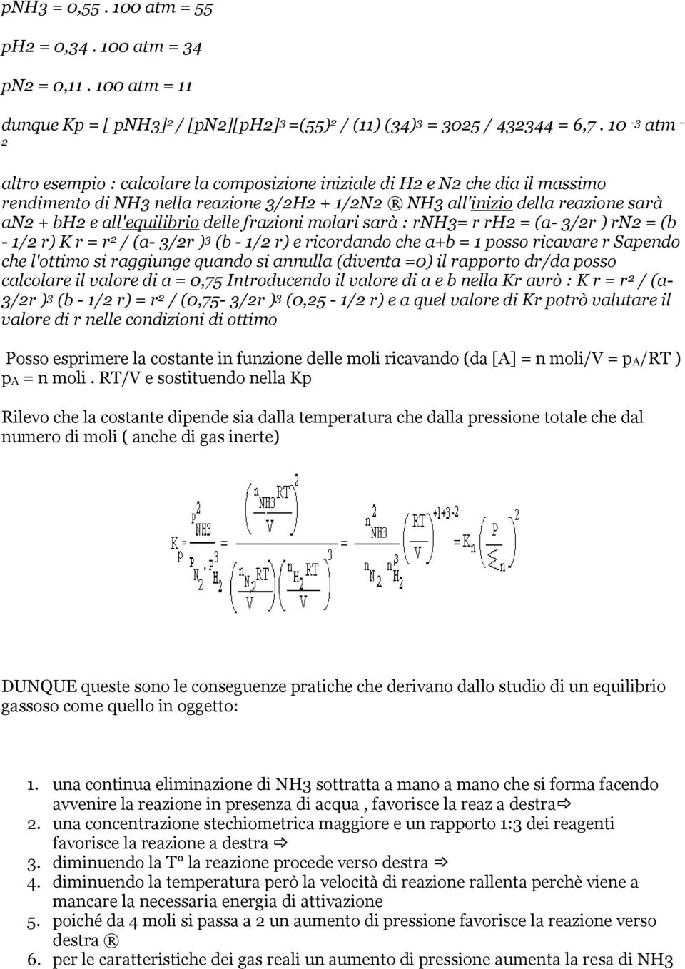 all'equilibrio delle frazioni molari sarà : rnh3= r rh2 = (a- 3/2r ) rn2 = (b - 1/2 r) K r = r 2 / (a- 3/2r ) 3 (b - 1/2 r) e ricordando che a+b = 1 posso ricavare r Sapendo che l'ottimo si raggiunge