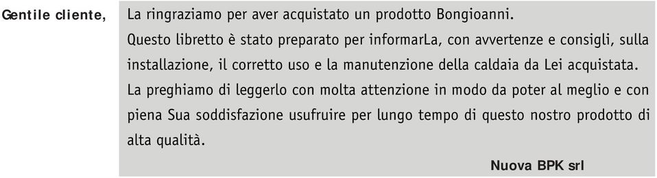 corretto uso e la manutenzione della caldaia da Lei acquistata.