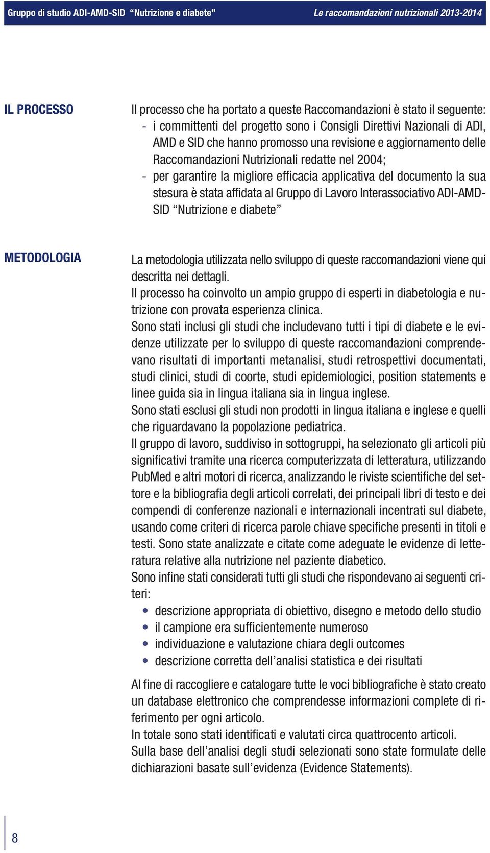 Interassociativo ADI-AMD- SID Nutrizione e diabete METODOLOGIA La metodologia utilizzata nello sviluppo di queste raccomandazioni viene qui descritta nei dettagli.