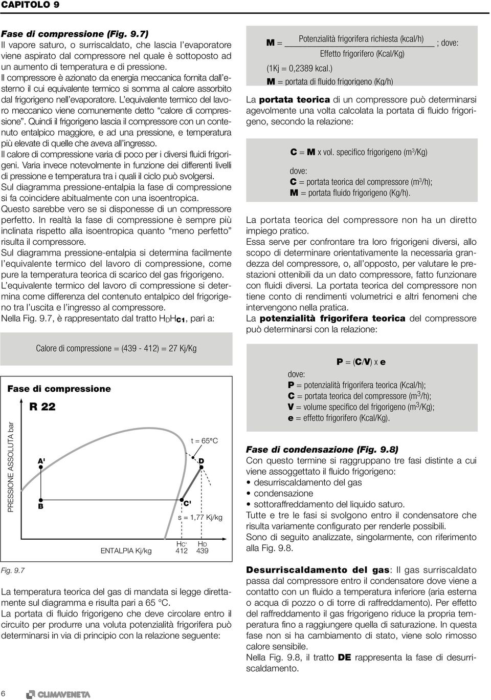 L equivalente termico del lavoro meccanico viene comunemente detto calore di compressione.