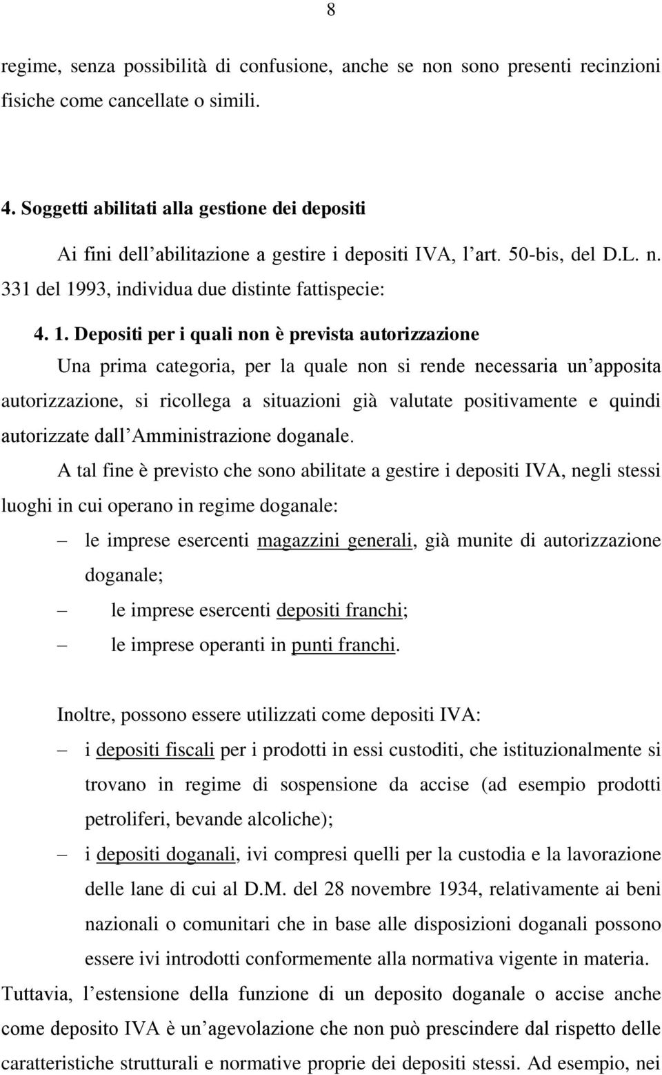 93, individua due distinte fattispecie: 4. 1.