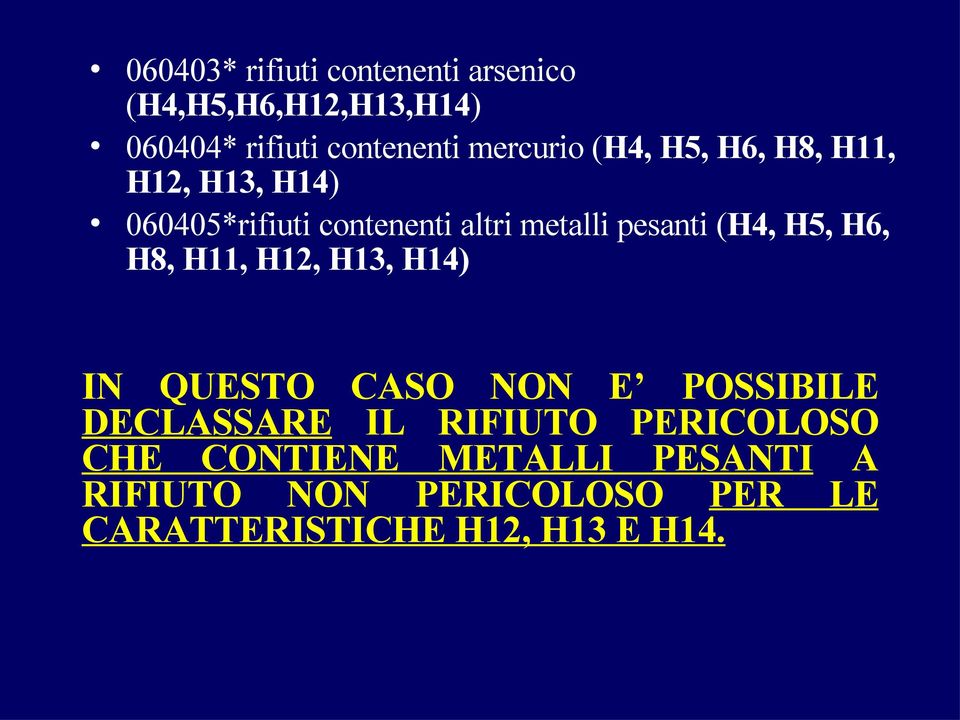 (H4, H5, H6, H8, H11, H12, H13, H14) IN QUESTO CASO NON E POSSIBILE DECLASSARE IL RIFIUTO