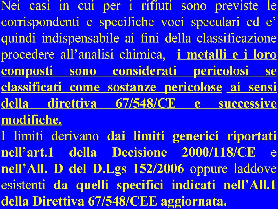 pericolose ai sensi della direttiva 67/548/CE e successive modifiche. I limiti derivano dai limiti generici riportati nell art.