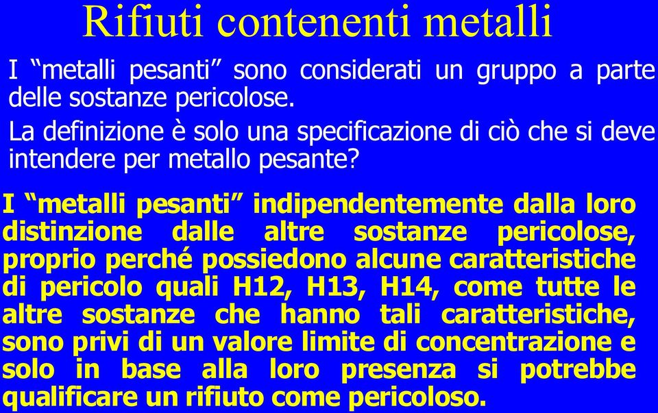 I metalli pesanti indipendentemente dalla loro distinzione dalle altre sostanze pericolose, proprio perché possiedono alcune caratteristiche