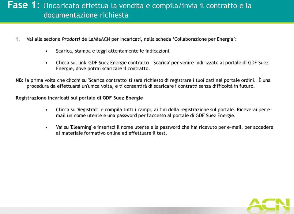 Clicca sul link 'GDF Suez Energie contratto - Scarica' per venire indirizzato al portale di GDF Suez Energie, dove potrai scaricare il contratto.