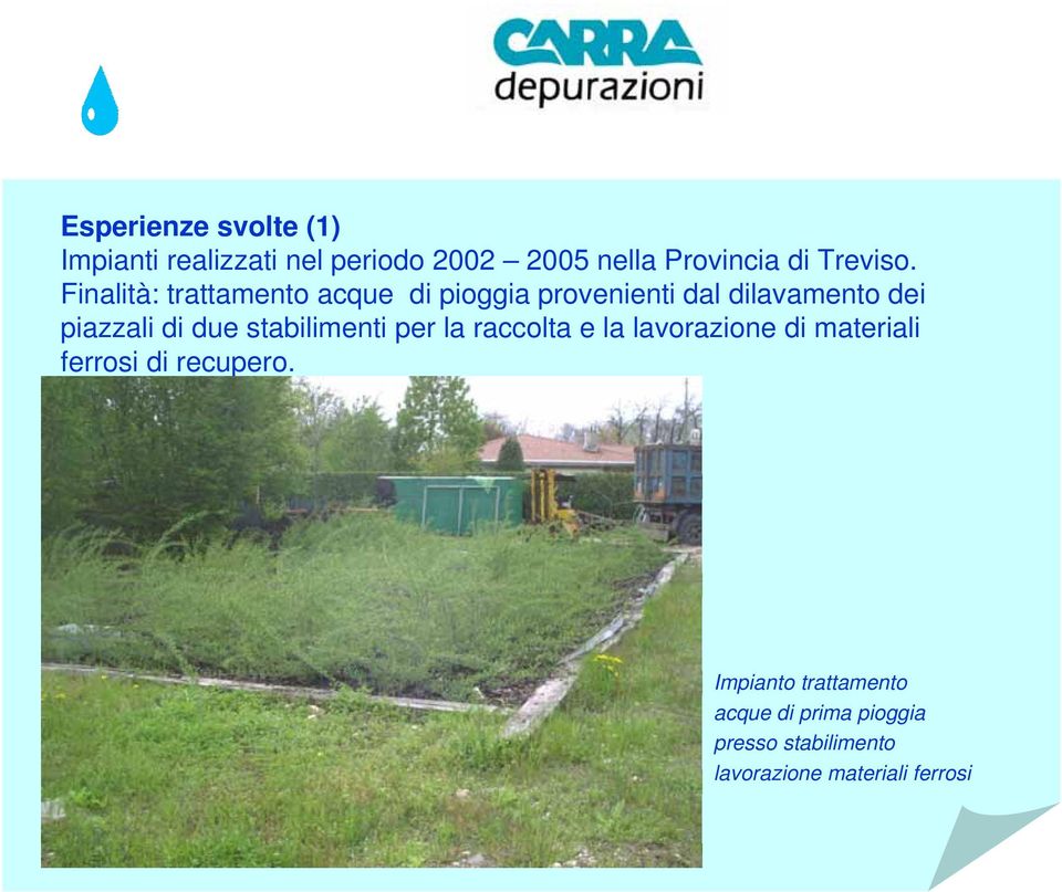 Finalità: trattamento acque di pioggia provenienti dal dilavamento dei piazzali di due