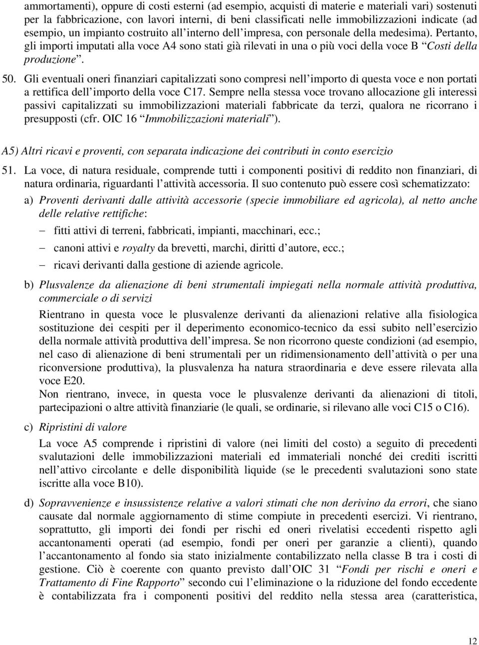 Pertanto, gli importi imputati alla voce A4 sono stati già rilevati in una o più voci della voce B Costi della produzione. 50.