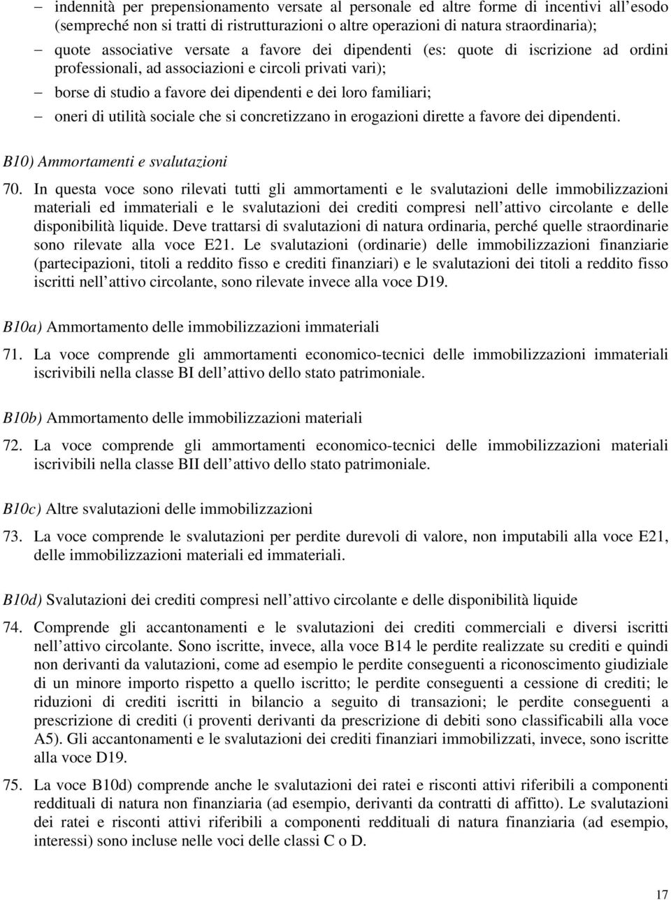 utilità sociale che si concretizzano in erogazioni dirette a favore dei dipendenti. B10) Ammortamenti e svalutazioni 70.