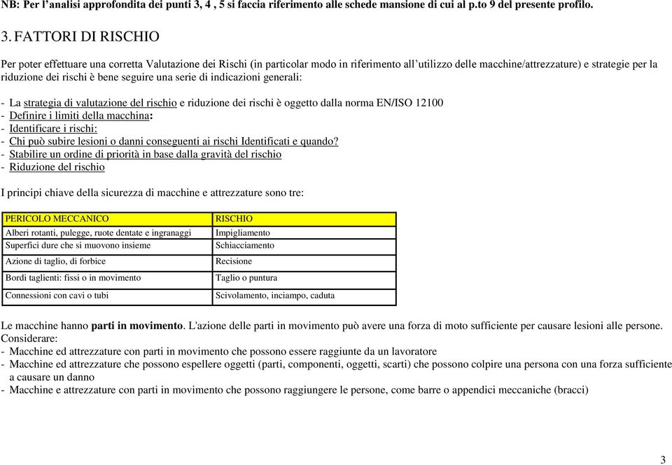 FATTORI DI RISCHIO Per poter effettuare una corretta Valutazione dei Rischi (in particolar modo in riferimento all utilizzo delle macchine/attrezzature) e strategie per la riduzione dei rischi è bene