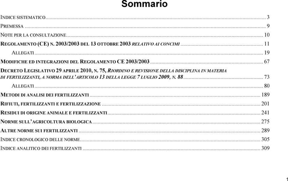 75, RIORDINO E REVISIONE DELLA DISCIPLINA IN MATERIA DI FERTILIZZANTI, A NORMA DELL ARTICOLO 13 DELLA LEGGE 7 LUGLIO 2009, N. 88... 73 ALLEGATI.