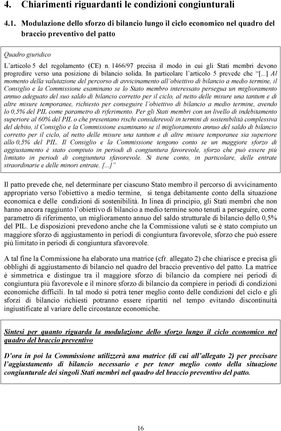 1466/97 precisa il modo in cui gli Stati membri devono progredire verso una posizione di bilancio solida. In particolare l articolo 5 prevede che [.