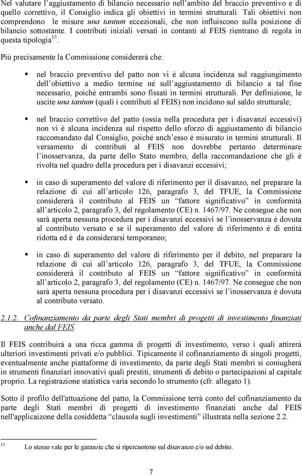 I contributi iniziali versati in contanti al FEIS rientrano di regola in questa tipologia 13.