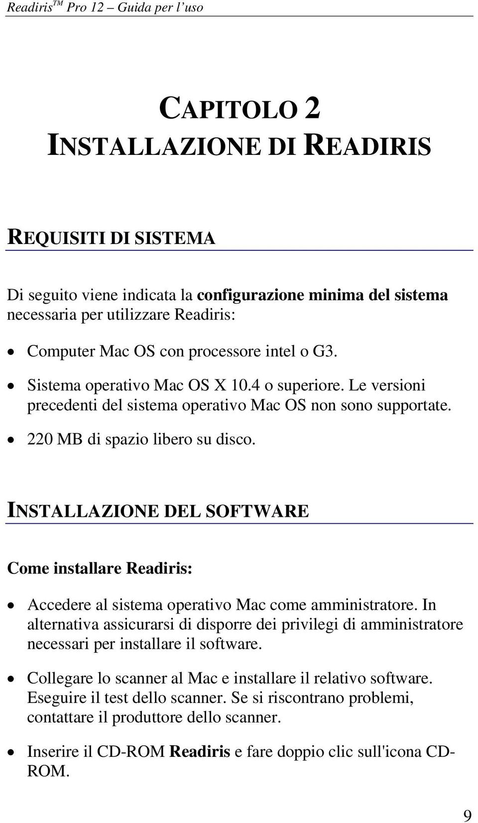 INSTALLAZIONE DEL SOFTWARE Come installare Readiris: Accedere al sistema operativo Mac come amministratore.