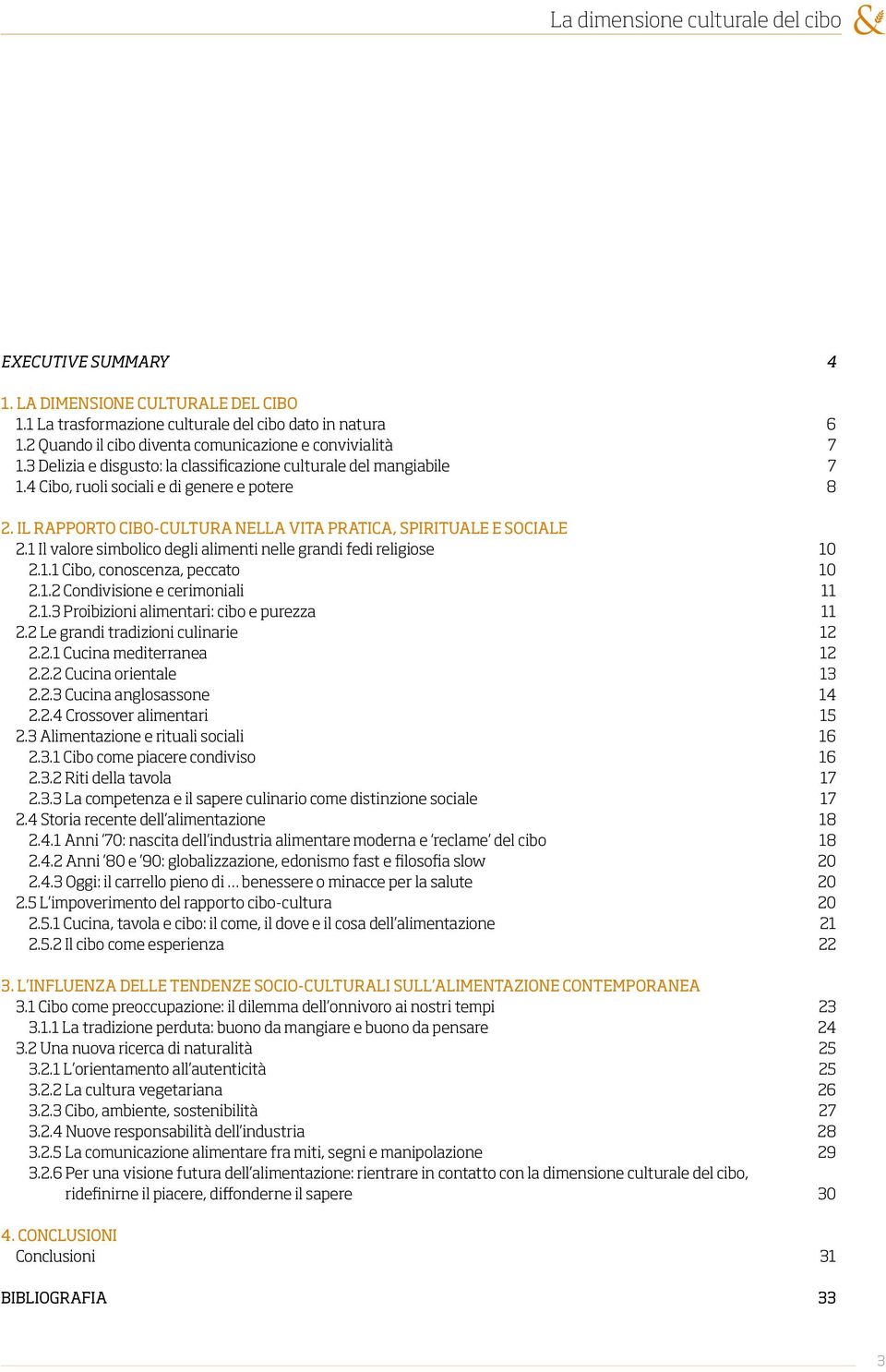 IL RAPPORTO CIBO-CULTURA NELLA VITA PRATICA, SPIRITUALE E SOCIALE 2.1 Il valore simbolico degli alimenti nelle grandi fedi religiose 10 2.1.1 Cibo, conoscenza, peccato 10 2.1.2 Condivisione e cerimoniali 11 2.