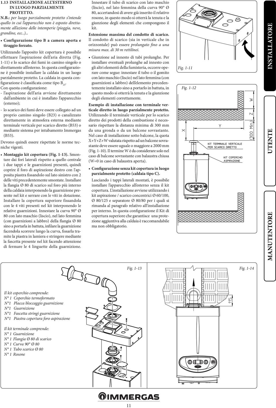 . Configurazione tipo B a camera aperta e tiraggio forzato. Utilizzando l apposito kit copertura è possibile effettuare l aspirazione dell aria diretta (Fig.