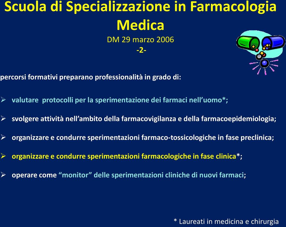 farmacoepidemiologia; organizzare e condurre sperimentazioni farmaco-tossicologiche in fase preclinica; organizzare e condurre