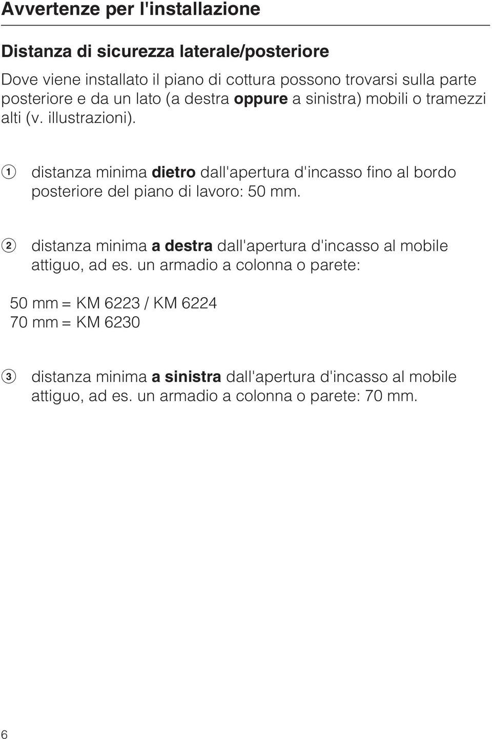 distanza minima dietro dall'apertura d'incasso fino al bordo posteriore del piano di lavoro: 50 mm.