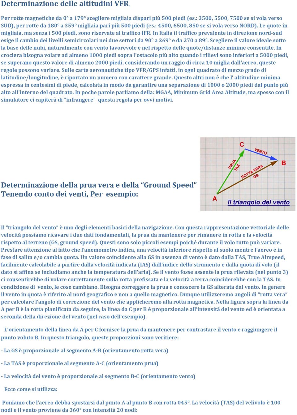 Le quote in migliaia, ma senza i 500 piedi, sono riservate al traffico IFR.