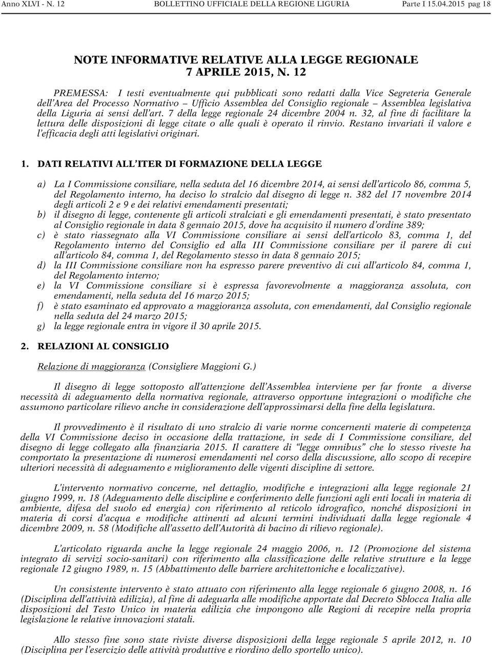 Liguria ai sensi dell art. 7 della legge regionale 24 dicembre 2004 n. 32, al fine di facilitare la lettura delle disposizioni di legge citate o alle quali è operato il rinvio.