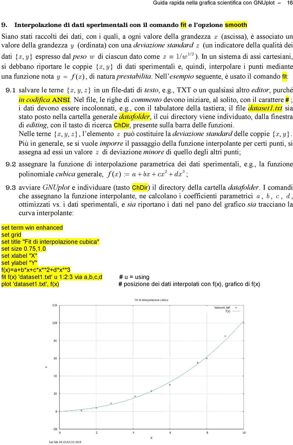 y (ordinata) con una deviazione standard z (un indicatore della qualità dei 1/ 2 dati { x, y } espresso dal peso w di ciascun dato come z 1 / w ).