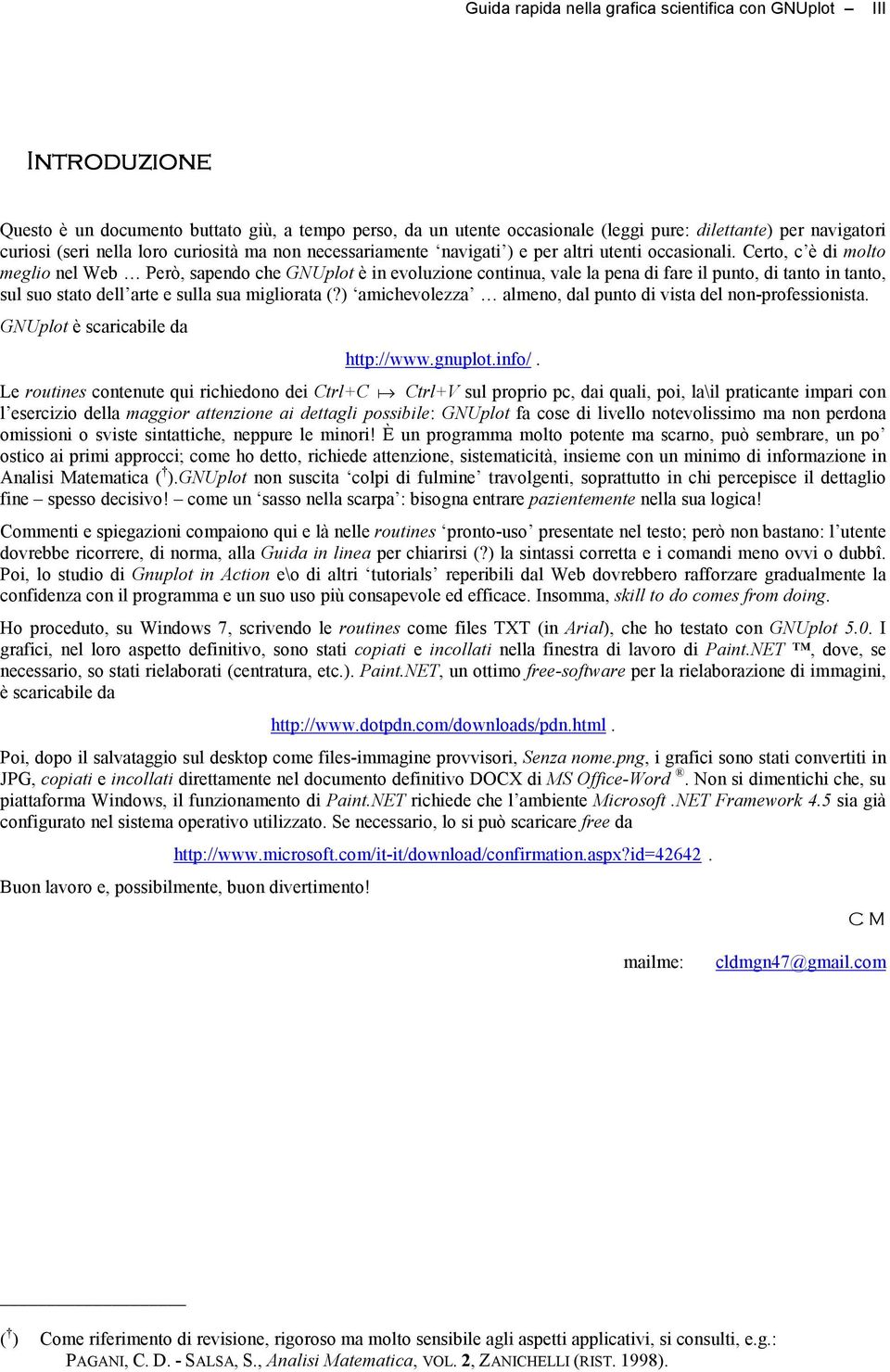 Certo, c è di molto meglio nel Web Però, sapendo che GNUplot è in evoluzione continua, vale la pena di fare il punto, di tanto in tanto, sul suo stato dell arte e sulla sua migliorata (?