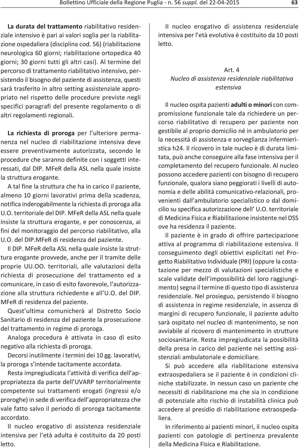 56) (riabilitazione neurologica 60 giorni; riabilitazione ortopedica 40 giorni; 30 giorni tutti gli altri casi).