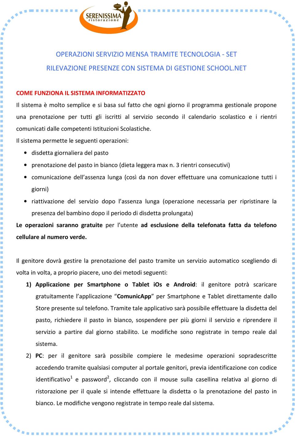 il calendario scolastico e i rientri comunicati dalle competenti Istituzioni Scolastiche.