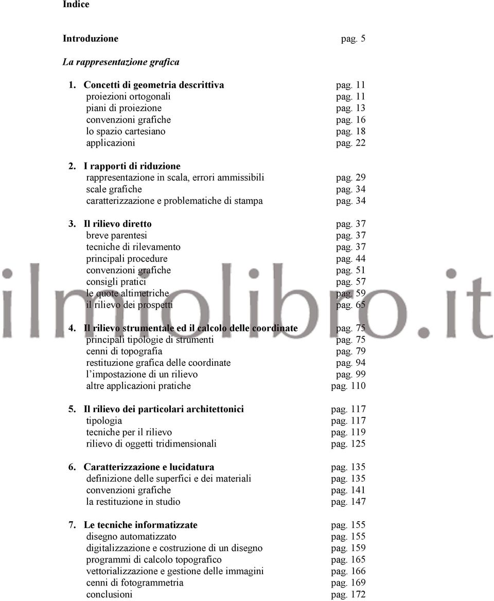 34 caratterizzazione e problematiche di stampa pag. 34 3. Il rilievo diretto pag. 37 breve parentesi pag. 37 tecniche di rilevamento pag. 37 principali procedure pag. 44 convenzioni grafiche pag.