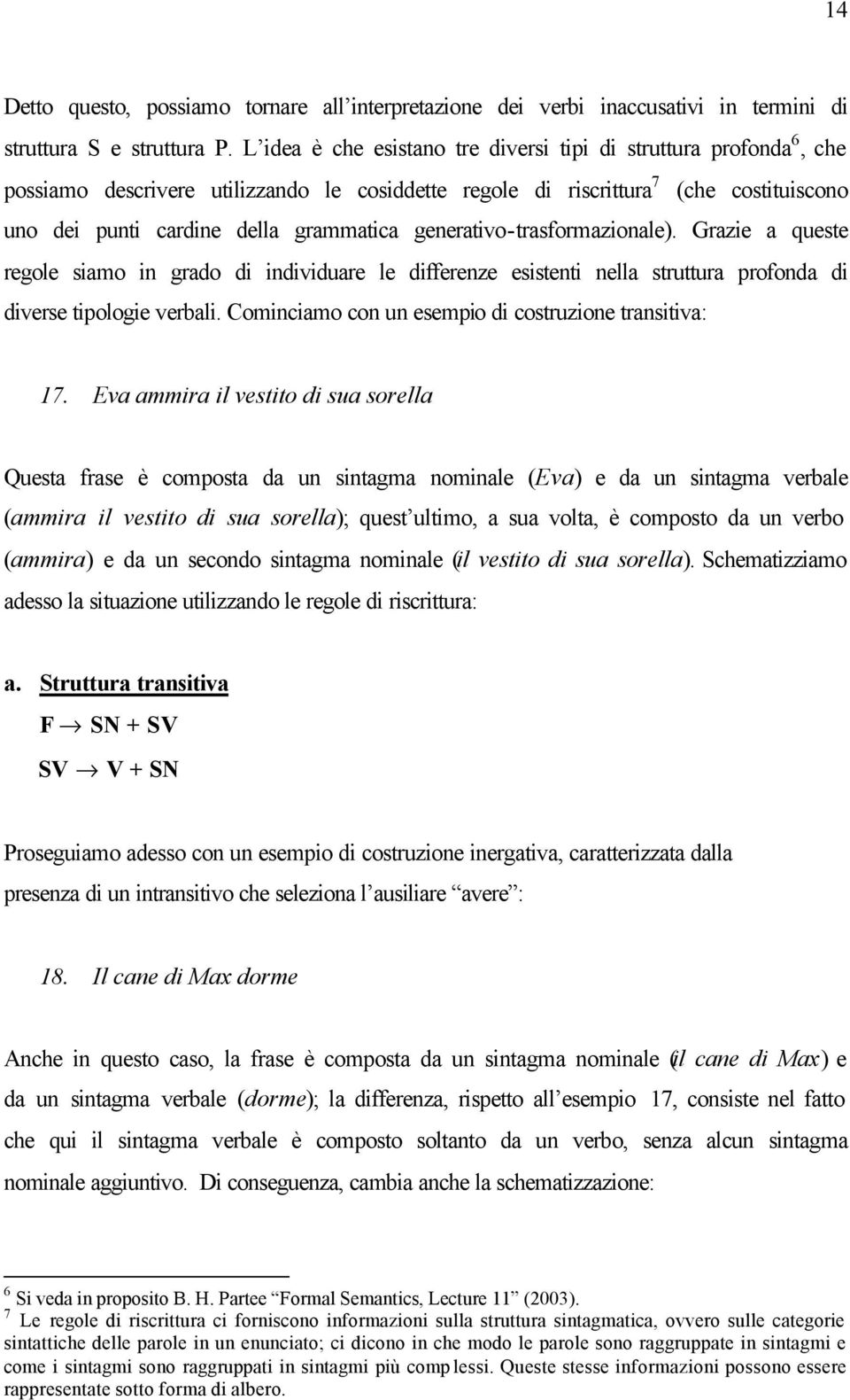 generativo-trasformazionale). Grazie a queste regole siamo in grado di individuare le differenze esistenti nella struttura profonda di diverse tipologie verbali.