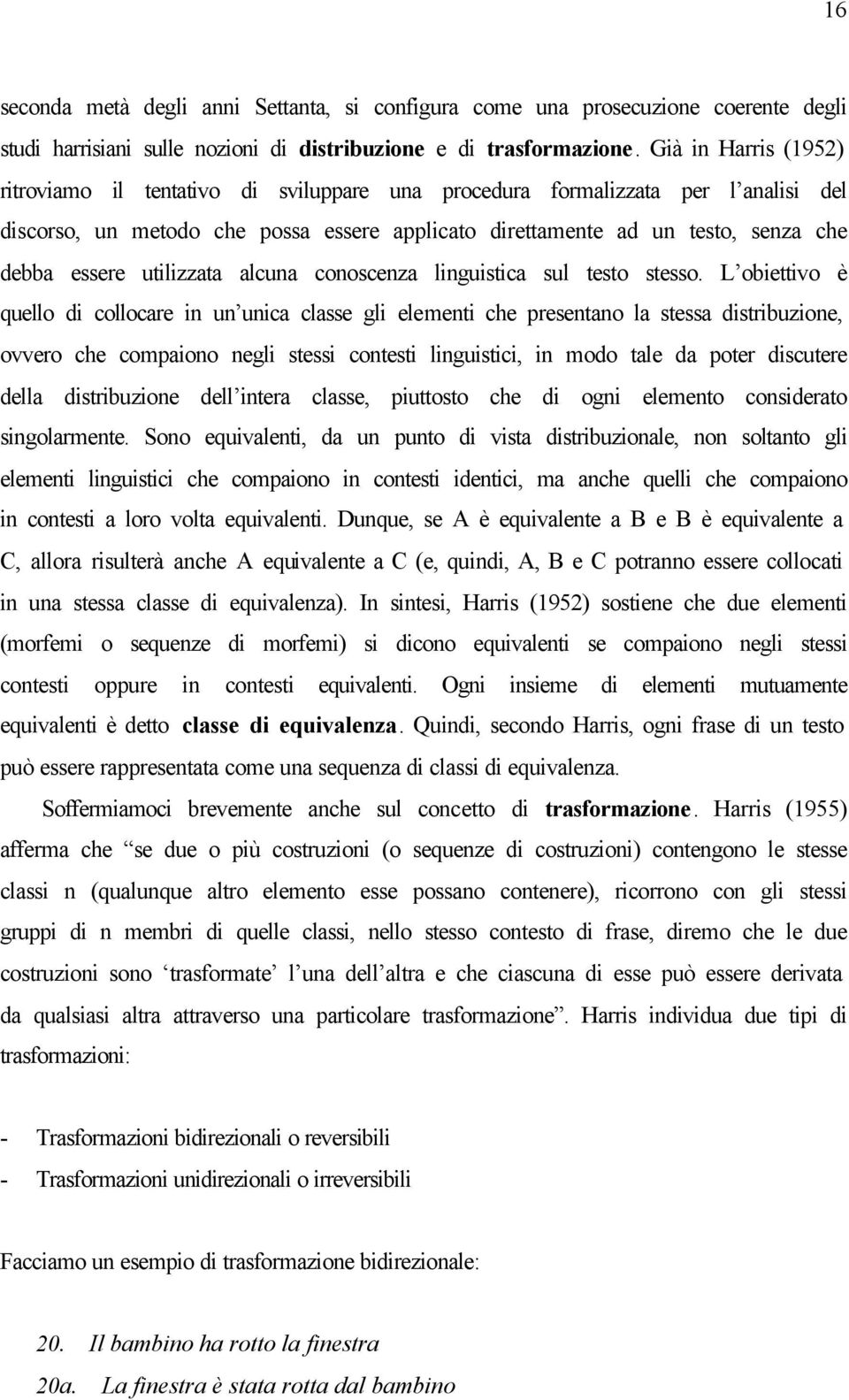 utilizzata alcuna conoscenza linguistica sul testo stesso.