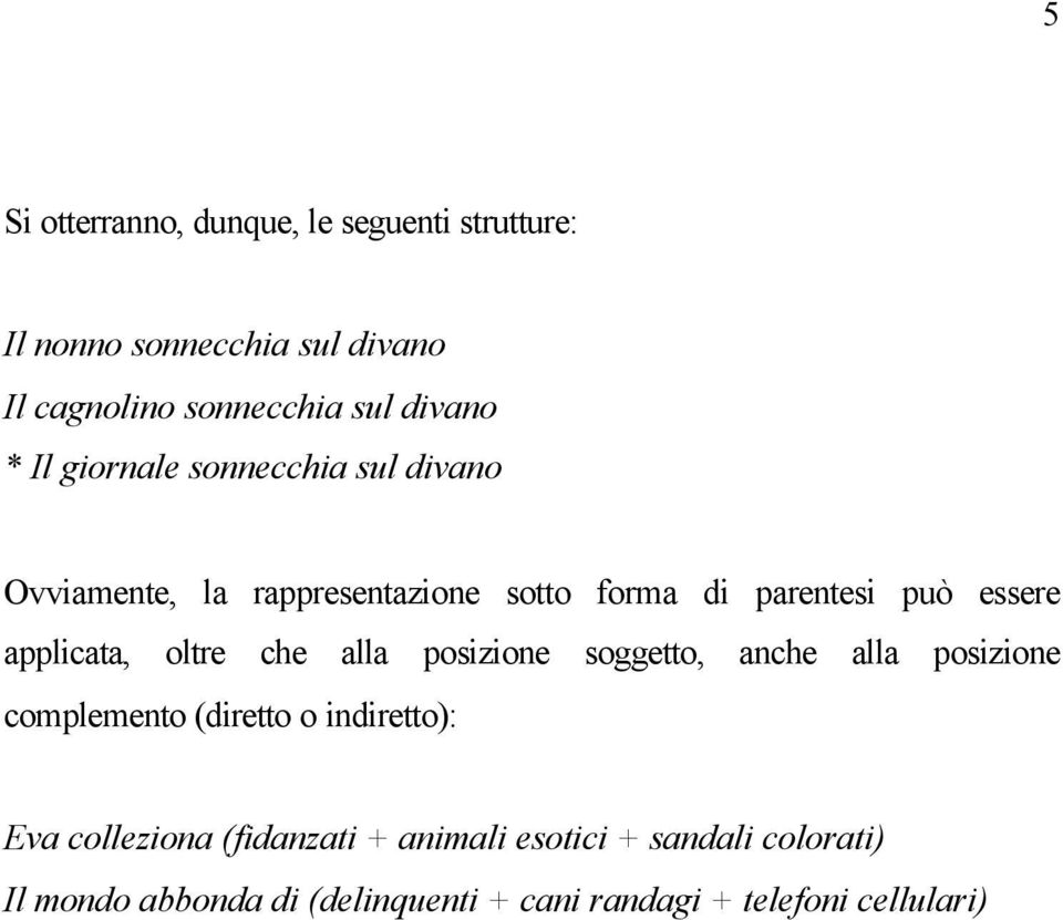 applicata, oltre che alla posizione soggetto, anche alla posizione complemento (diretto o indiretto): Eva