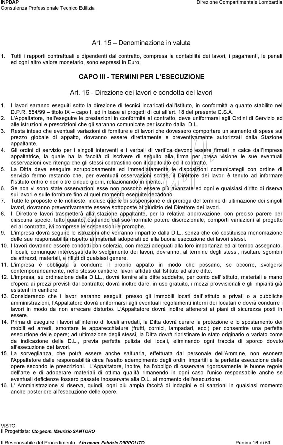 CAPO III - TERMINI PER L ESECUZIONE Art. 16 - Direzione dei lavori e condotta del lavori 1.