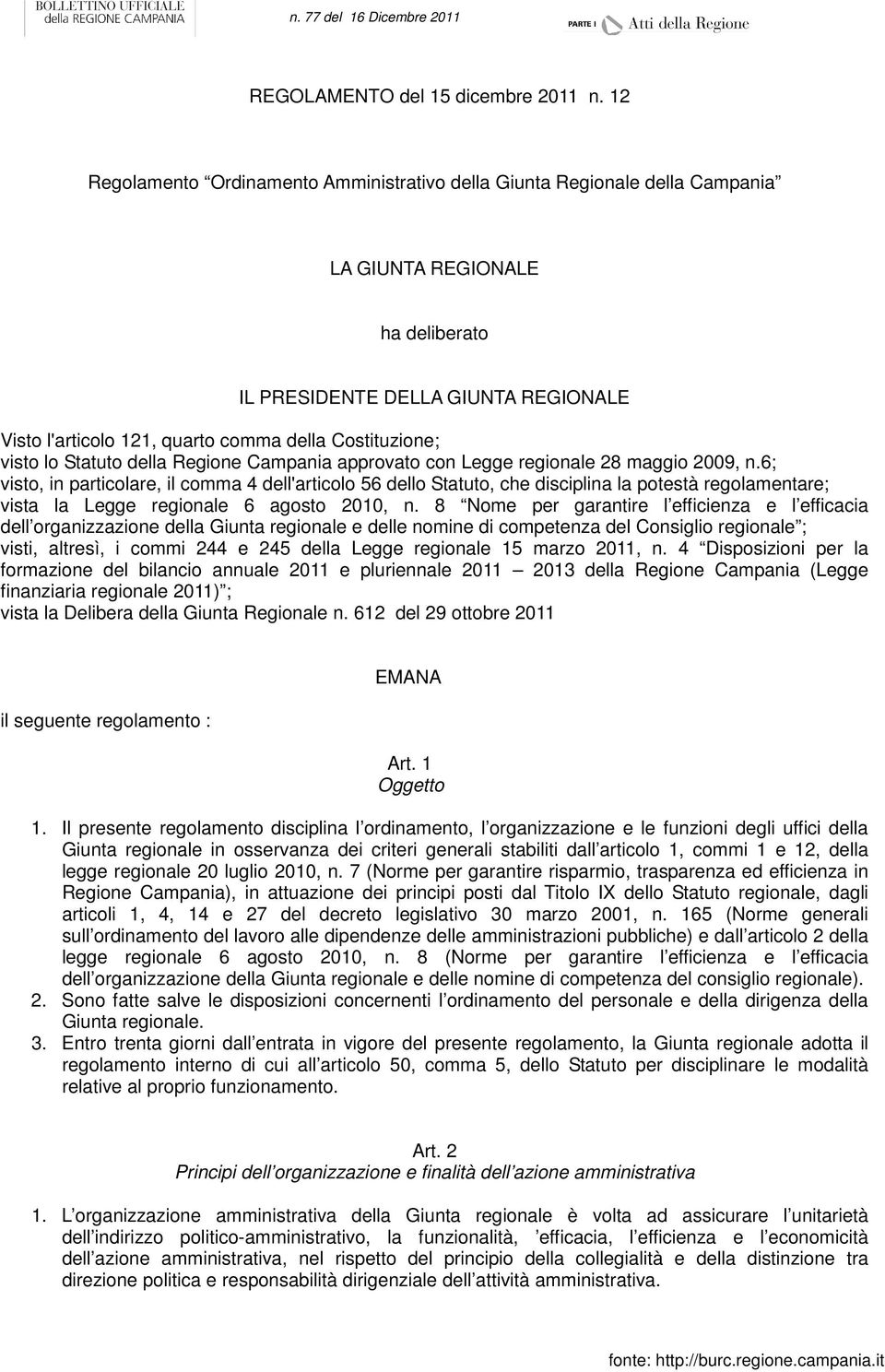 Costituzione; visto lo Statuto della Regione Campania approvato con Legge regionale 28 maggio 2009, n.