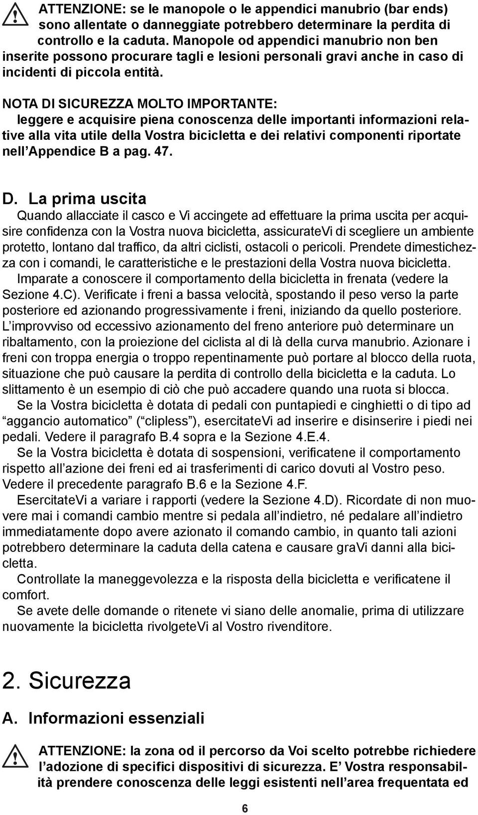 NOTA DI SICUREZZA MOLTO IMPORTANTE: leggere e acquisire piena conoscenza delle importanti informazioni relative alla vita utile della Vostra bicicletta e dei relativi componenti riportate nell