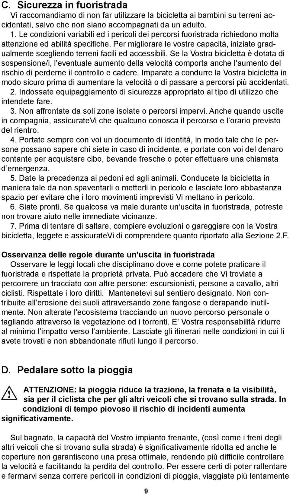 Per migliorare le vostre capacità, iniziate gradualmente scegliendo terreni facili ed accessibili.