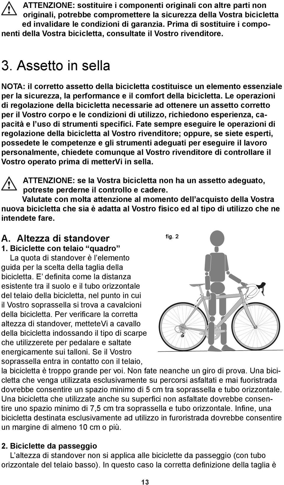 Assetto in sella NOTA: il corretto assetto della bicicletta costituisce un elemento essenziale per la sicurezza, la performance e il comfort della bicicletta.