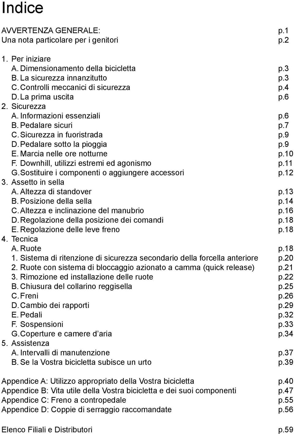 Downhill, utilizzi estremi ed agonismo p.11 G. Sostituire i componenti o aggiungere accessori p.12 3. Assetto in sella A. Altezza di standover p.13 B. Posizione della sella p.14 C.