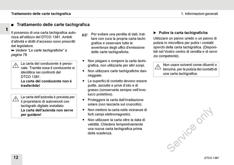 Tramite essa il conducente si identifica nei confronti del DTCO 1381. La carta del conducente non è trasferibile!