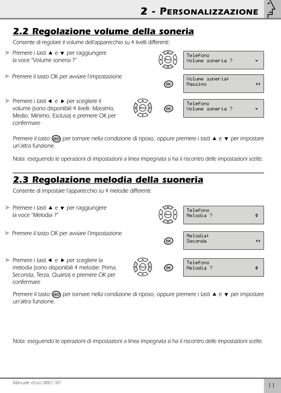 fl Premere il tasto per avviare l impostazione Volume soneria: Massimo fi Premere i tasti 4 e 6 per scegliere il volume (sono disponibili 4 livelli: Massimo, Medio, Minimo, Esclusa) e premere per