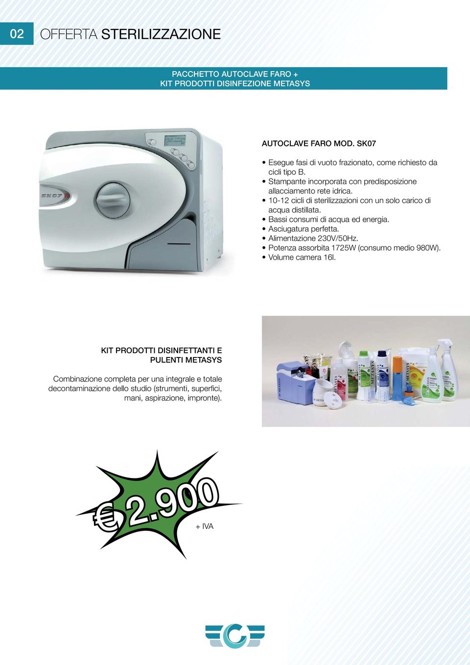 10-12 cicli di sterilizzazioni con un solo carico di acqua distillata. Bassi consumi di acqua ed energia. Asciugatura perfetta. Alimentazione 230V/50Hz.