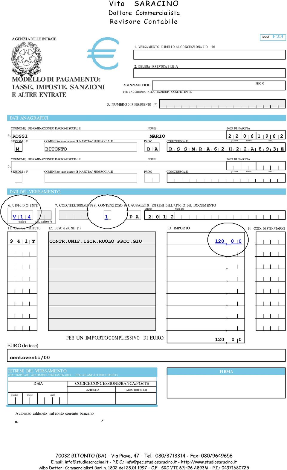 DATI ANAGRAFICI COGNOME DENOMINAZIONE O RAGIONE SOCIALE NOME DATA DI NASCITA 4. ROSSI MARIO 2 2 0 6 1 9 6 2 SESSO M o F COMUNE (o stato estero) DI NASCITA / SEDE SOCIALE PROV.