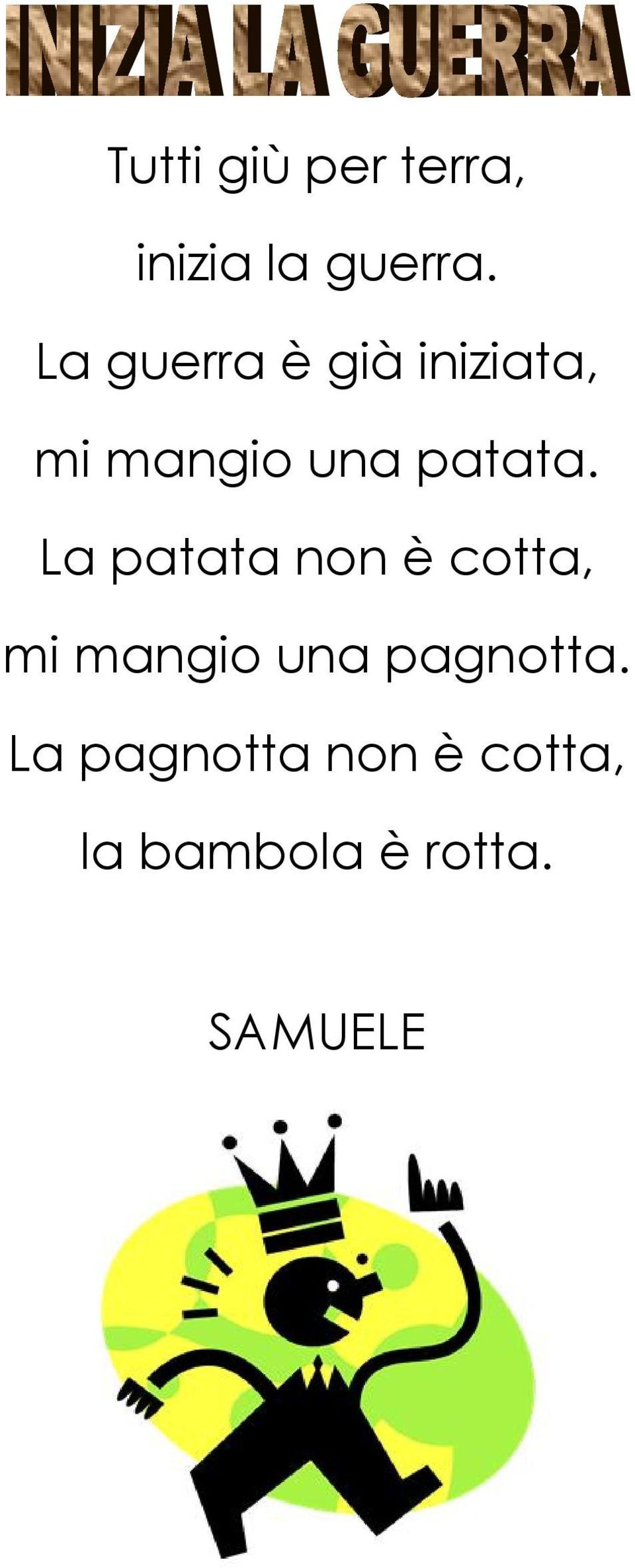 La patata non è cotta, mi mangio una pagnotta.