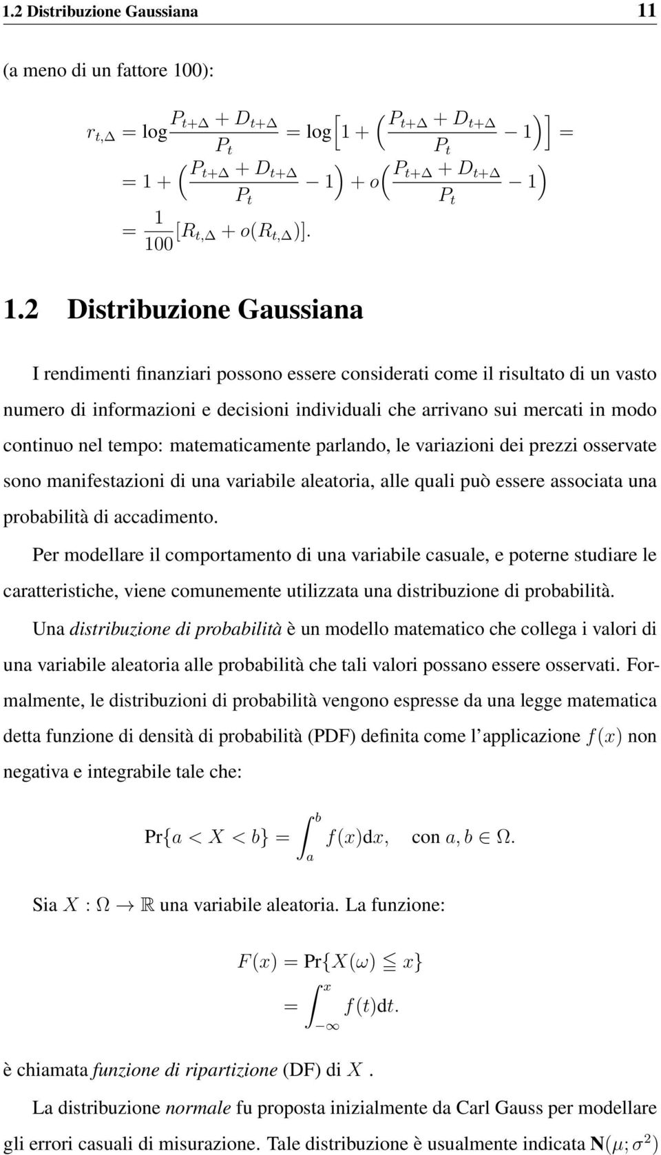 nel tempo: matematicamente parlando, le variazioni dei prezzi osservate sono manifestazioni di una variabile aleatoria, alle quali può essere associata una probabilità di accadimento.